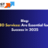 Why SEO Services Are Essential for Online Success in 2025
